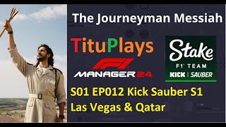 F1 Manager 24 The Journeyman Messiah HardHard  S01 EP012 Kick Sauber S1 Las Vegas amp Qatar [upl. by Jacqueline]