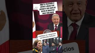 AMLO LE RESPONDE A XÓCHITL GÁLVEZ POR ACUSAR A SUS HIJOS DE VENTA DE BALASTRO PARA TREN MAYA‼️ [upl. by Siahc995]