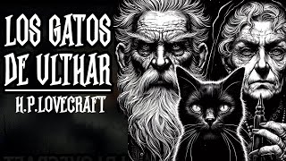 LOS GATOS DE ULTHAR de HP LOVECRAFT  RELATOS DE TERROR  AUDIOLIBRO [upl. by Nurat476]