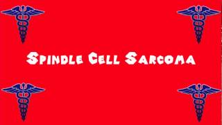 Pronounce Medical Words ― Spindle Cell Sarcoma [upl. by Alyosha]