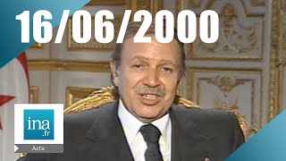 20h Antenne 2 du 16 juin 2000  Bouteflika invité du journal  Archive INA [upl. by Eldoria]