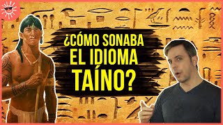 ¿Cómo sonaba el IDIOMA TAÍNO  Aprendiendo a recrear un idioma muerto [upl. by Karrie]