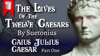 The Lives of the Twelve Caesars  Caius Julius Caesar  Part One [upl. by Ayikaz]