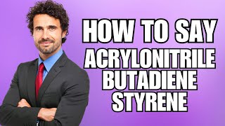 How To Pronounce Acrylonitrile Butadiene Styrene Correctly [upl. by Maibach]