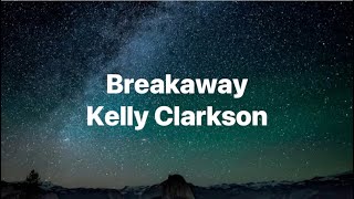 BreakawayKelly ClarksonLyrics [upl. by Cherilyn437]