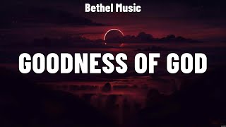 Bethel Music  Goodness of God Lyrics Charity Gayle Bethel Music Hillsong Worship [upl. by Kimberlyn]