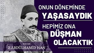 ONUN DÖNEMİNDE YAŞASAYDIK HEPİMİZ ONA DÜŞMAN OLACAKTIK  2Abdülhamid Han  Talha Uğurluel [upl. by Cirdnek]