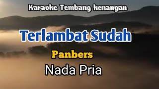 TERLAMBAT SUDAH  Panbers  Karaoke Nada Pria  Lirik [upl. by Shue]