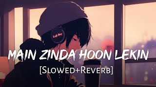 Me Zinda Hu Lekin Kah Zindgi Hai  New Song  Slowed Reverb Song Lofi Song [upl. by Bashee]