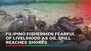 Filipino fishermen fearful of livelihood as oil spill reaches shores  ABSCBN News [upl. by Farant]