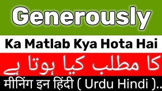 Generously Meaning  Generously Meaning In Urdu  Generously Ka Matlab Kya  Generously Ka Meaning [upl. by Ainoz]