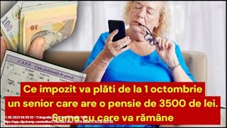 Ce impozit va plăti de la 1 octombrie un senior care are o pensie de 3500 de lei [upl. by Mohkos]