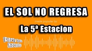 Party Tyme Karaoke  El Sol No Regresa Made Popular By La 5ª Estacion Karaoke Version [upl. by Schecter]