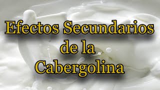 Efectos Secundarios de la Cabergolina [upl. by Eadrahs]