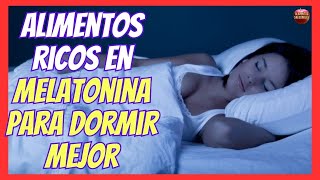 😴 7 ALIMENTOS RICOS EN MELATONINA PARA DORMIR RAPIDO Y MEJOR 😴 [upl. by Eimilb]