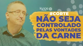 CORTE  Não seja controlado pelas vontades da carne [upl. by Middlesworth829]