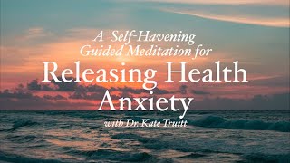 A Havening Guided Meditation to Reduce Health Anxiety with Dr Kate Truitt [upl. by Einnob17]