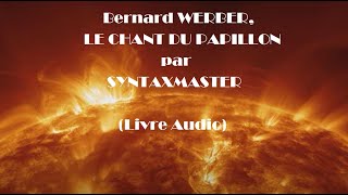 LE CHANT DU PAPILLON de Bernard Werber par SYNTAXMASTER Livre audio [upl. by Acinyt945]