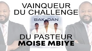 GAGNANT  VAINQUEUR challenge pasteur Moise Mbiye  BakDan [upl. by Maon113]