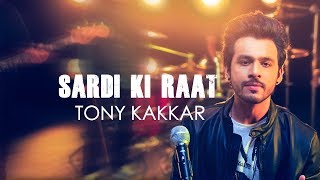 Sardi Ki Raat  Tony Kakkar  Tony Kakkar Sessions [upl. by Dot239]