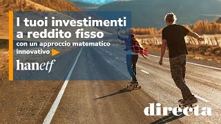 I tuoi investimenti a reddito fisso con un approccio matematico innovativo  con hanETF [upl. by Ahsikel]