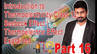 Introduction to Thermoelectricity Class 12 part 16  Seebeck Effect Thermoelectric Effect Explained [upl. by Meijer498]