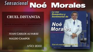 Noé Morales  Cruel Distancia [upl. by Irac]