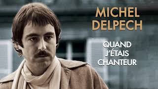 Michel Delpech  Quand jétais chanteur Audio Officiel [upl. by Jinny]