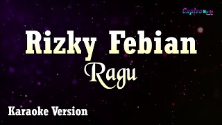 Rizky Febian  Ragu Karaoke Version [upl. by Berlauda875]