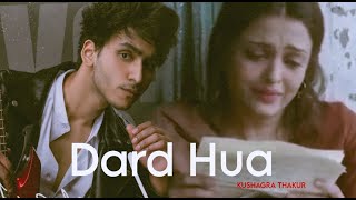 Dard Hua  Full Video Song  KUSHAGRA THAKUR  Akaxx Music 🎶  Dard hua Dard hua [upl. by Ahsaelat843]