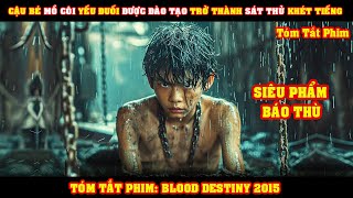 Review Phim Cậu Bé Mồ Côi Yếu Đuối Được Đào Tạo Thành Sát Thủ Khét Tiếng Nhất  Blood Destiny [upl. by Greenquist]