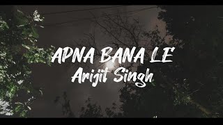 Apna Bana Le  Lyrics  Arijit Singh [upl. by Eibrab]