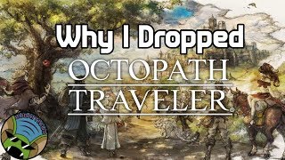 Why I Dropped Octopath Traveler [upl. by Ardnekan]