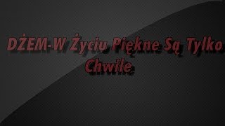 DŻEM  W życiu piękne są tylko chwile TEKST [upl. by Stronski657]