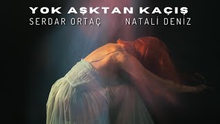 Serdar Ortaç feat Natali Deniz  Yok Aşktan Kaçış Yeni [upl. by Roid]