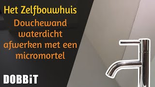 Het Zelfbouwhuis  Douchewand waterdicht afwerken met een micromortel [upl. by Eartnoed]