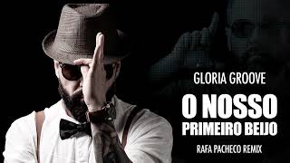 Gloria Groove  O Nosso Primeiro Beijo Rafa Pacheco Remix [upl. by Worden]