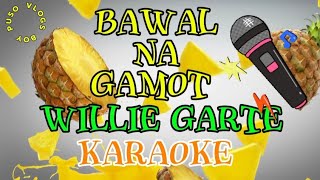 BAWAL NA GAMOT  Willie garte KARAOKE [upl. by Colburn]