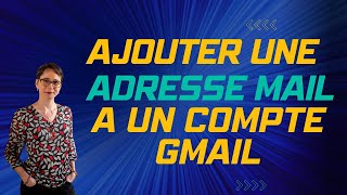 Ajouter une adresse mail à un compte Gmail [upl. by Selyn]