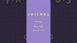 Friends Trivia Quiz 103 [upl. by Halvaard]