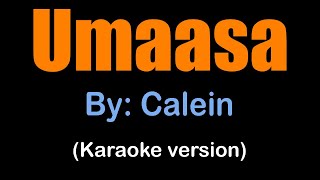 UMAASA  Calein karaoke version [upl. by Aysab]