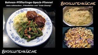 BohnenPfifferlingeSpeck mit Frikadellen und quotIrish Champquot [upl. by Aibonez811]