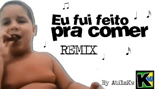 Eu fui feito pra comer  Remix by AtilaKw [upl. by Yerocaj935]