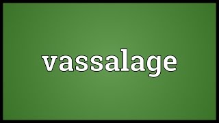 Vassalage Meaning [upl. by Nolyaw]