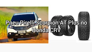 Pneus Pirelli Scorpion AT Plus na CRV 4WD [upl. by Bust807]