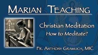 Christian Meditation How to Meditate  Marian Teaching Fr Anthony Gramlich MIC [upl. by Marietta]