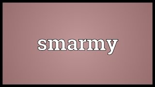 Smarmy Meaning [upl. by Kalil]