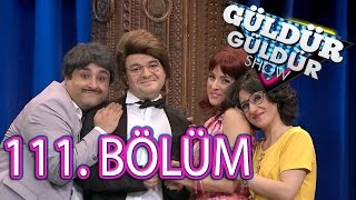 Güldür Güldür Show 111 Bölüm Tek Parça Full HD 13 Mayıs Cuma [upl. by Macnair835]