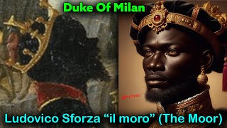 Pt 1  Swarthy Kings and Nobles  Ludovico Sforza quotil moroquot Duke Of Milan  The Moor [upl. by Borchers]