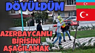 TÜRKİYEDE AZERBAYCANLI BİRİNİ AŞAĞILAMAK  SOSYAL DENEY Dayak Yedim [upl. by Almund]